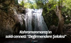Kahramanmaraş'ın saklı cenneti: "Değirmendere Şelalesi"