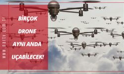 BİRÇOK DRONE AYNI ANDA UÇABİLECEK!