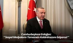 Cumhurbaşkanı Erdoğan: “ Sosyal Medyaların Tamamen Kaldırılmasını İstiyoruz! ”