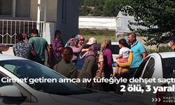 Cinnet geçiren amca av tüfeğiyle dehşet saçtı: 2 ölü, 3 yaralı