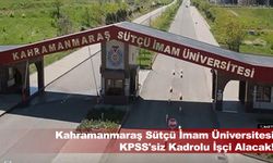 Kahramanmaraş Sütçü İmam Üniversitesi KPSS'siz Kadrolu İşçi Alacak!