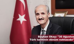 Başkan Okay: "30 Ağustos Türk tarihinin dönüm noktasıdır"