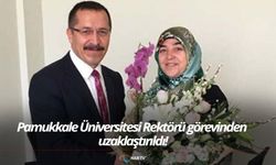 Pamukkale Üniversitesi Rektörü görevinden uzaklaştırıldı!
