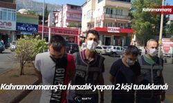 Kahramanmaraş'ta hırsızlık yapan 2 kişi tutuklandı