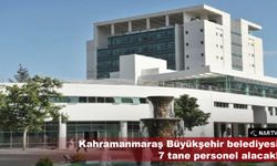 Kahramanmaraş Büyükşehir belediyesi 7 tane personel alacak!