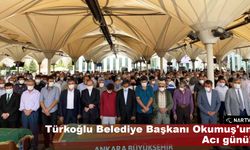 Türkoğlu Belediye Başkanı Okumuş'un Acı günü!