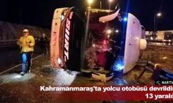 Kahramanmaraş'ta yolcu otobüsü devrildi: 13 yaralı