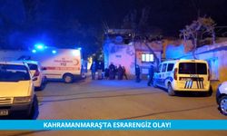 Kahramanmaraş'ta Esrarengiz Olay!