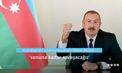 Azerbaycan Cumhurbaşkanı Aliyev 'sonuna kadar savaşacağız!'
