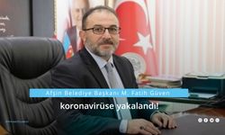 Afşin Belediye Başkanı M. Fatih Güven koronavirüse yakalandı