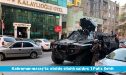 Kahramanmaraş'ta otelde silahlı saldırı: 1 Polis Şehit