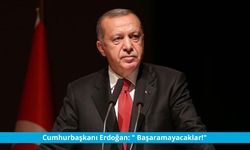 Cumhurbaşkanı Erdoğan: " Başaramayacaklar!"