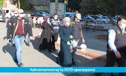 Kahramanmaraş'ta FETÖ operasyonu!