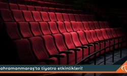 Kahramanmaraş'ta tiyatro etkinlikleri!