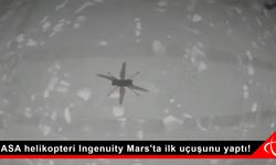 NASA helikopteri Ingenuity Mars'ta ilk uçuşunu yaptı!