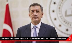 BAKAN SELÇUK: AZERBAYCAN'A TECRÜBELERİMİZİ AKTARMAYA HAZIRIZ