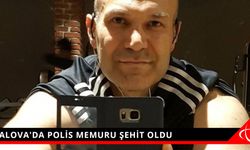 YALOVA'DA POLİS MEMURU ŞEHİT OLDU