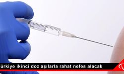 Türkiye ikinci doz aşılarla rahat nefes alacak