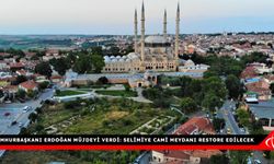 Cumhurbaşkanı Erdoğan müjdeyi verdi: Selimiye Cami Meydanı restore edilecek