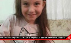 Kahramanmaraş'ta feci kaza: 9 yaşındaki Zehra hayatını kaybetti.