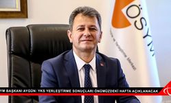 ÖSYM Başkanı Aygün: YKS yerleştirme sonuçları önümüzdeki hafta açıklanacak