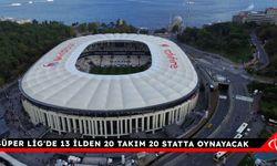 Süper Lig'de 13 ilden 20 takım 20 statta oynayacak
