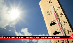 Bugün hava nasıl olacak? 18 Ağustos 2021 yurtta hava durumu