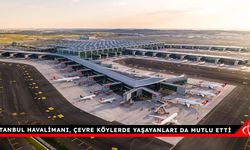 İstanbul Havalimanı, çevre köylerde yaşayanları da mutlu etti