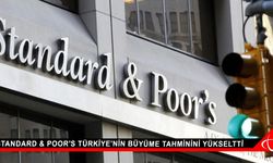 Standard & Poor's Türkiye'nin büyüme tahminini yükseltti