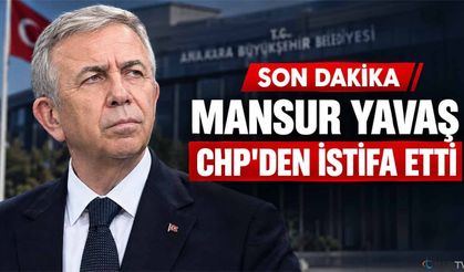 Mansur Yavaş, Cumhuriyet Halk Partisi'nden istifa etti