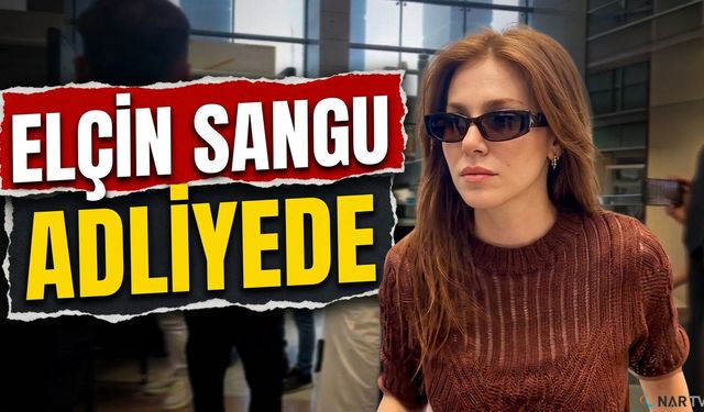 Elçin Sangu Neden İfade Verdi? İşte detaylar