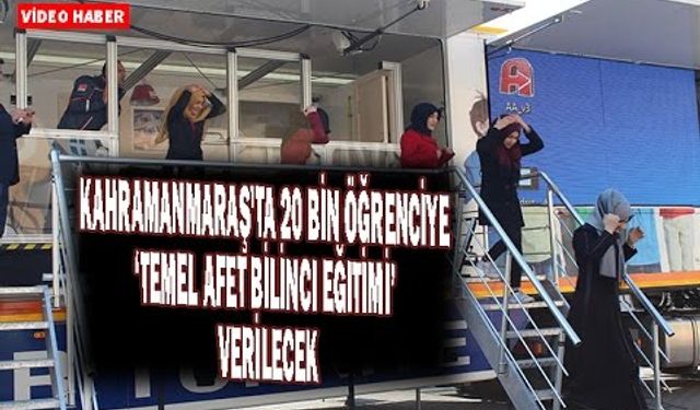 KAHRAMANMARAŞ'TA 20 BİN ÖĞRENCİYE ‘TEMEL AFET BİLİNCİ EĞİTİMİ’ VERİLECEK SON