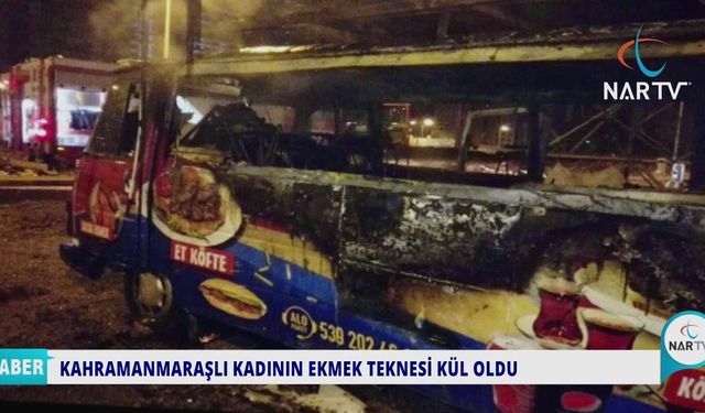 KAHRAMANMARAŞLI KADININ EKMEK TEKNESİ KÜL OLDU