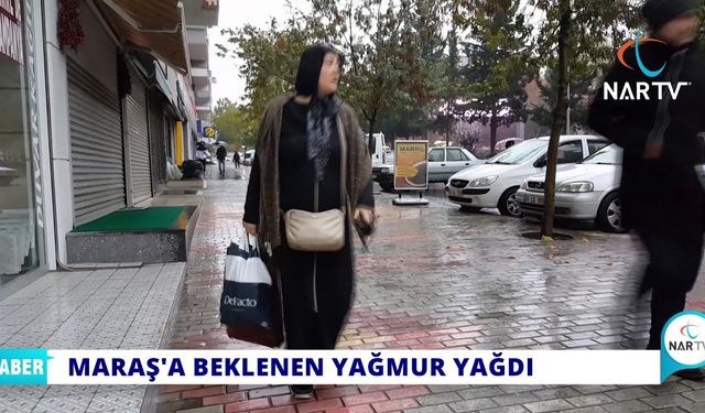 KAHRAMANMARAŞ'A BEKLENEN YAĞMUR YAĞDI