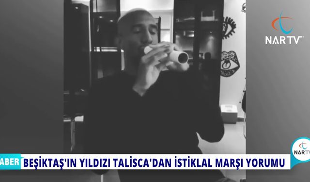 BEŞİKTAŞIN YILDIZI TALIŞCA DAN İSTİKLAL MARŞI YORUMU