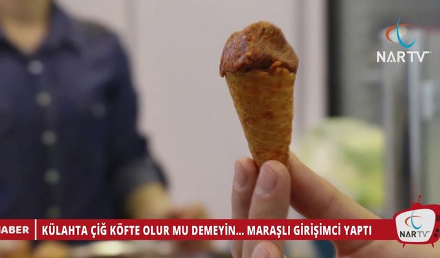 KÜLAHTA ÇİĞ KÖFTE OLUR MU DEMEYİN    MARAŞLI GİRİŞİMCİ YAPTI