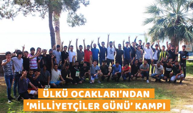 ÜLKÜ OCAKLARI’NDAN ‘MİLLİYETÇİLER GÜNÜ’ KAMPI