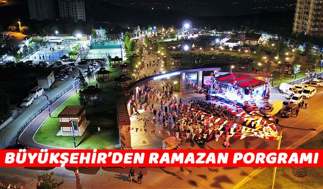 BÜYÜKŞEHİR’DEN RAMAZAN PORGRAMI