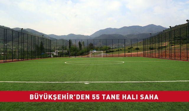 BÜYÜKŞEHİR’DEN 55 TANE HALI SAHA