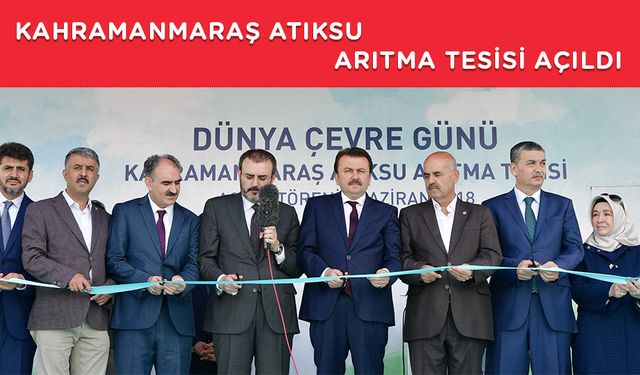 KAHRAMANMARAŞ ATIKSU ARITMA TESİSİ AÇILDI