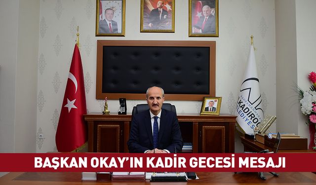 BAŞKAN OKAY’IN KADİR GECESİ MESAJI