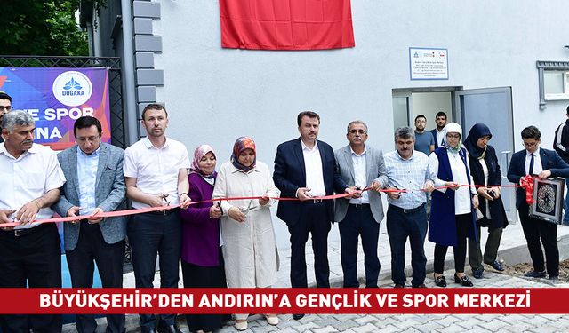 BÜYÜKŞEHİR’DEN ANDIRIN’A GENÇLİK VE SPOR MERKEZİ