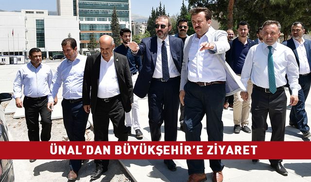 ÜNAL’DAN BÜYÜKŞEHİR’E ZİYARET