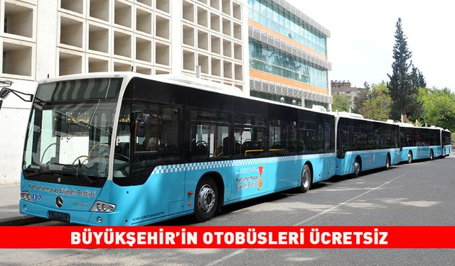 BÜYÜKŞEHİR’İN OTOBÜSLERİ ÜCRETSİZ