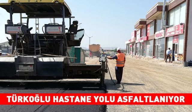 TÜRKOĞLU HASTANE YOLU ASFALTLANIYOR