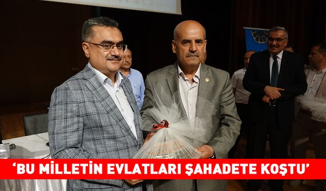 ‘BU MİLLETİN EVLATLARI ŞAHADETE KOŞTU’