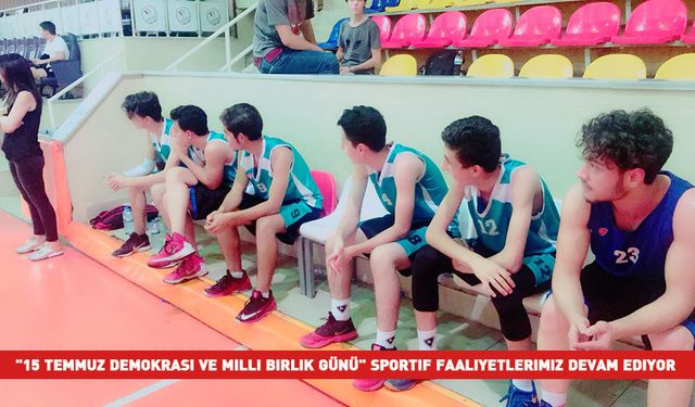 "15 Temmuz Demokrasi ve Milli Birlik Günü" Sportif Faaliyetlerimiz devam ediyor