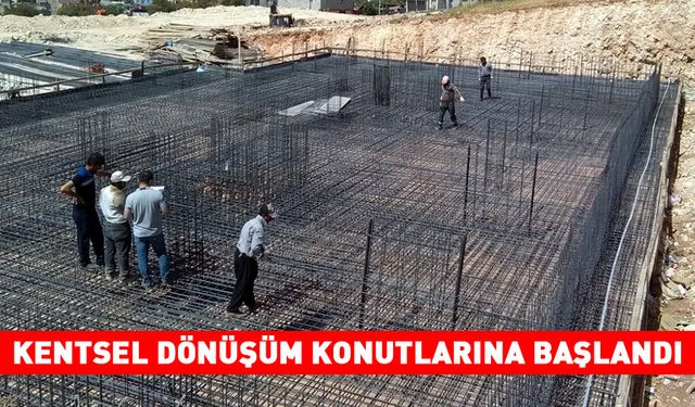 KENTSEL DÖNÜŞÜM KONUTLARINA BAŞLANDI