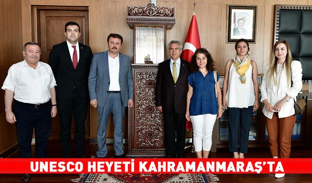 UNESCO HEYETİ KAHRAMANMARAŞ’TA