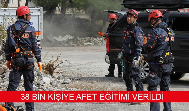 38 BİN KİŞİYE AFET EĞİTİMİ VERİLDİ